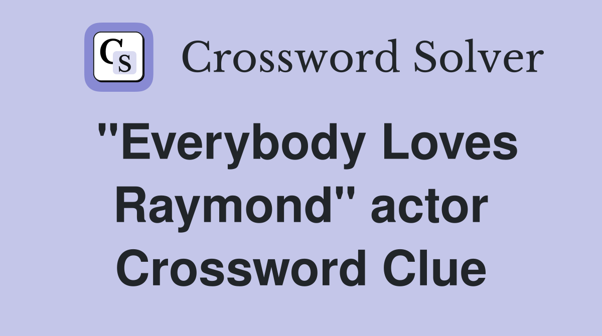 "Everybody Loves Raymond" actor Crossword Clue