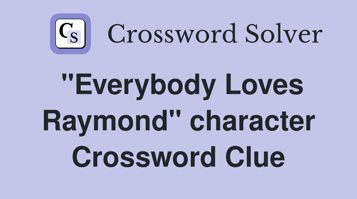 "Everybody Loves Raymond" character Crossword Clue