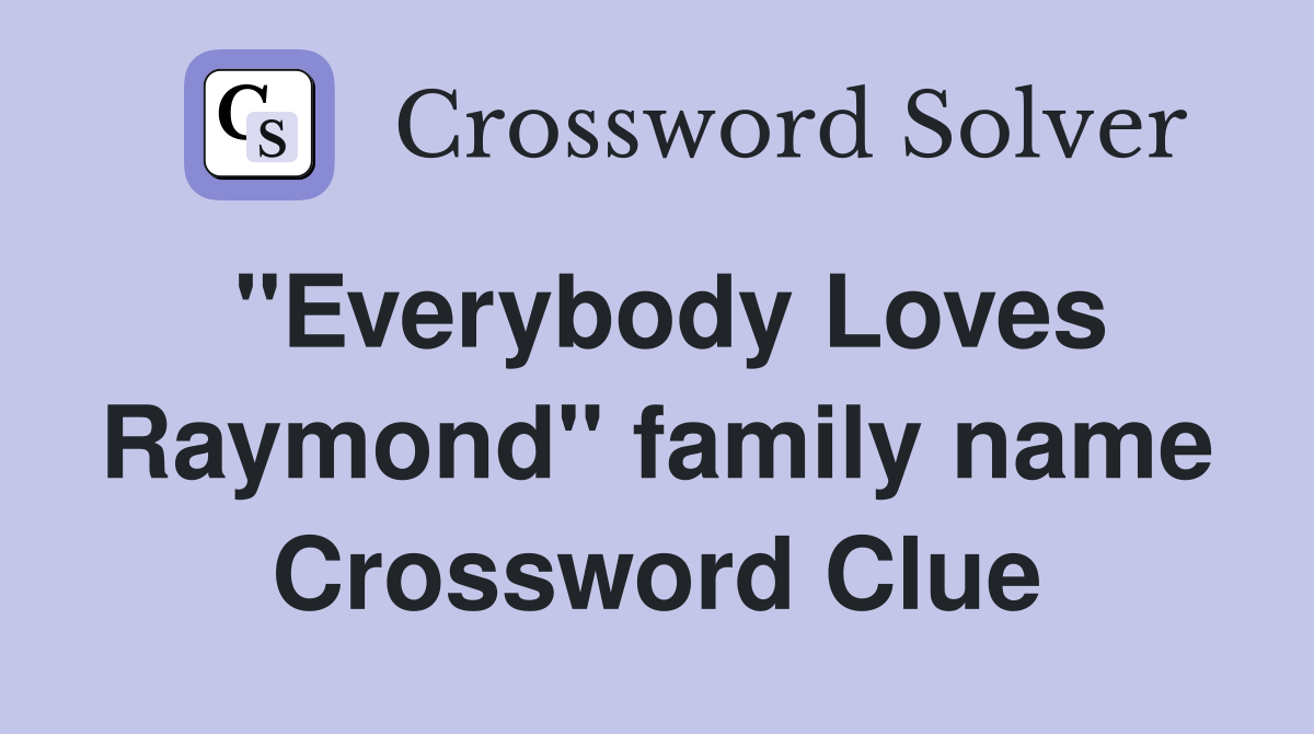 "Everybody Loves Raymond" family name Crossword Clue