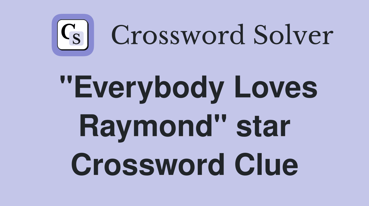 "Everybody Loves Raymond" star Crossword Clue