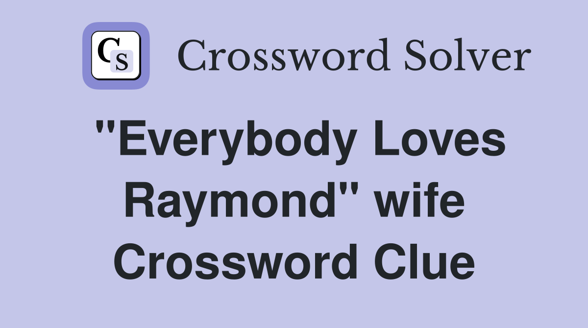 "Everybody Loves Raymond" wife Crossword Clue