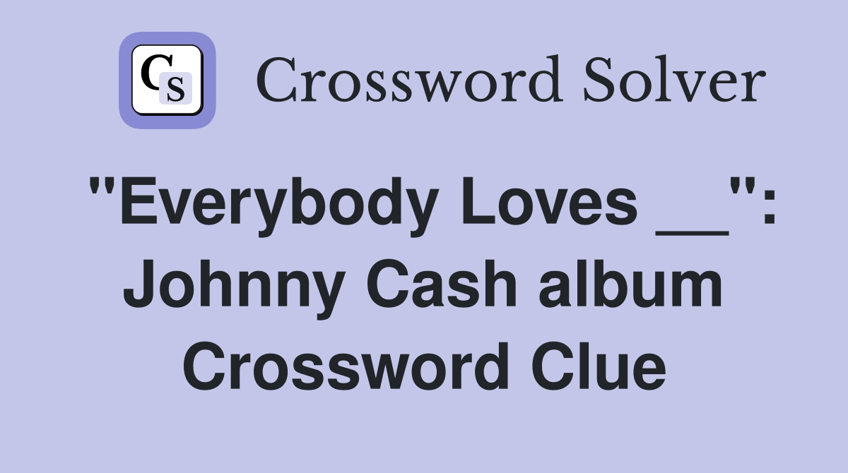 "Everybody Loves __": Johnny Cash album Crossword Clue