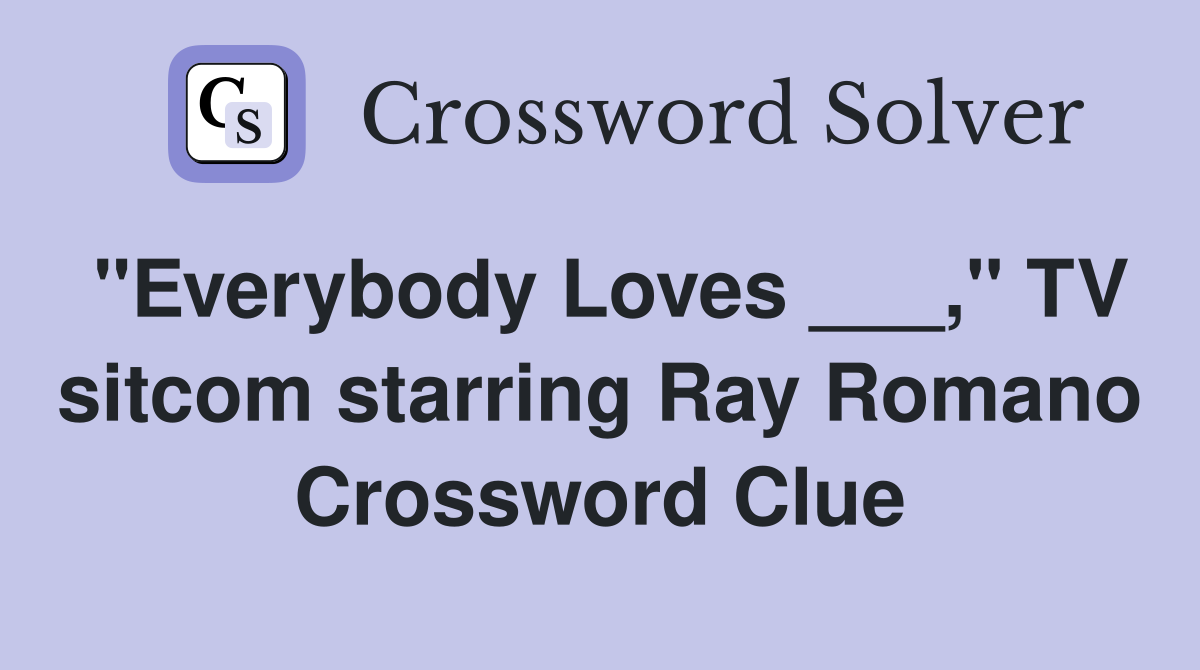 "Everybody Loves ___," TV sitcom starring Ray Romano Crossword Clue