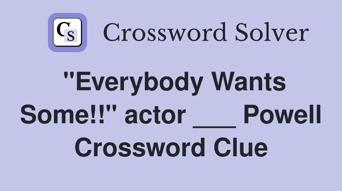 "Everybody Wants Some!!" actor ___ Powell Crossword Clue