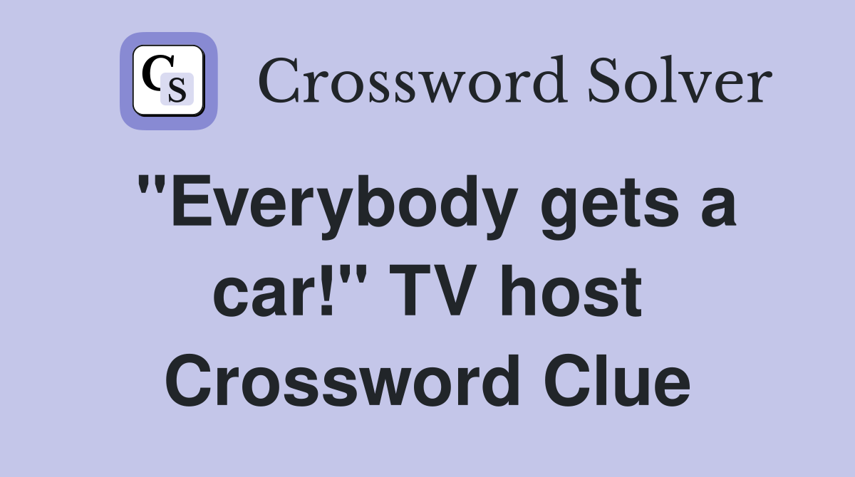"Everybody gets a car!" TV host Crossword Clue