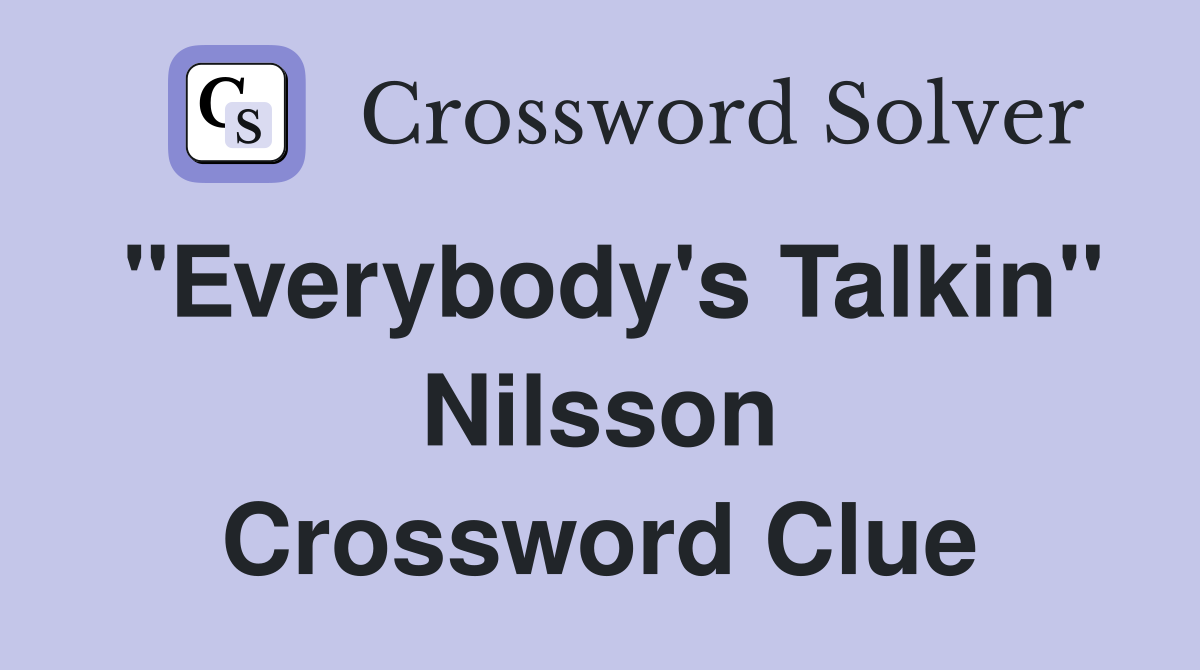 "Everybody's Talkin" Nilsson Crossword Clue