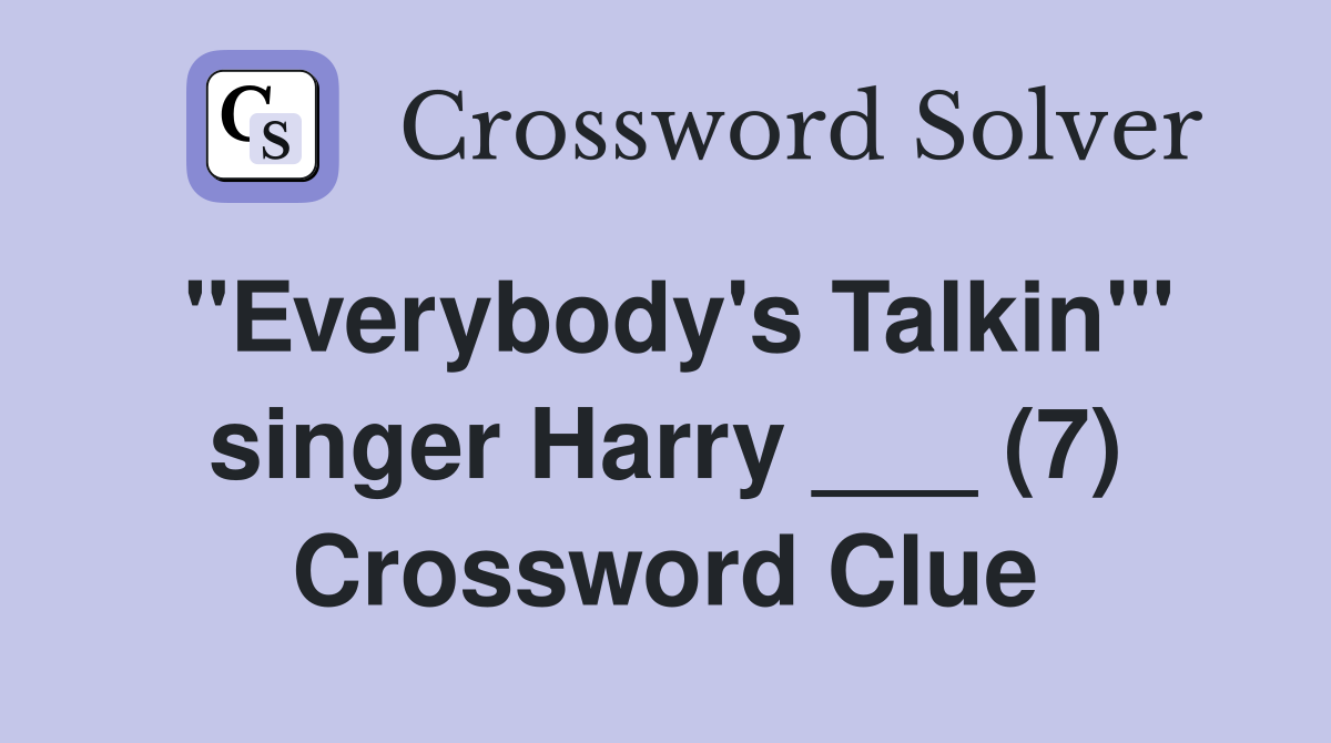 "Everybody's Talkin'" singer Harry ___ (7) Crossword Clue
