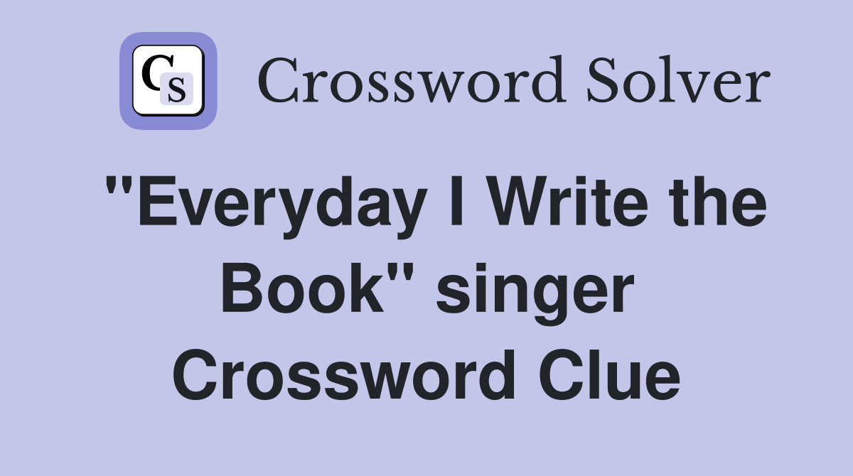 "Everyday I Write the Book" singer Crossword Clue