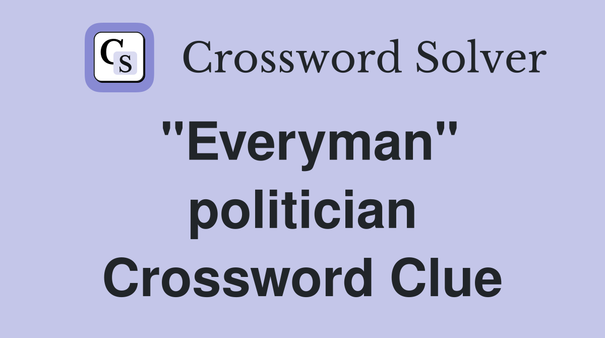 "Everyman" politician Crossword Clue