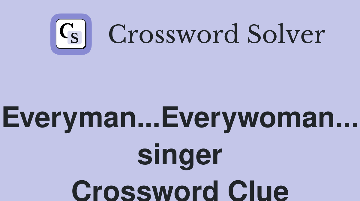 "Everyman...Everywoman..." singer Crossword Clue