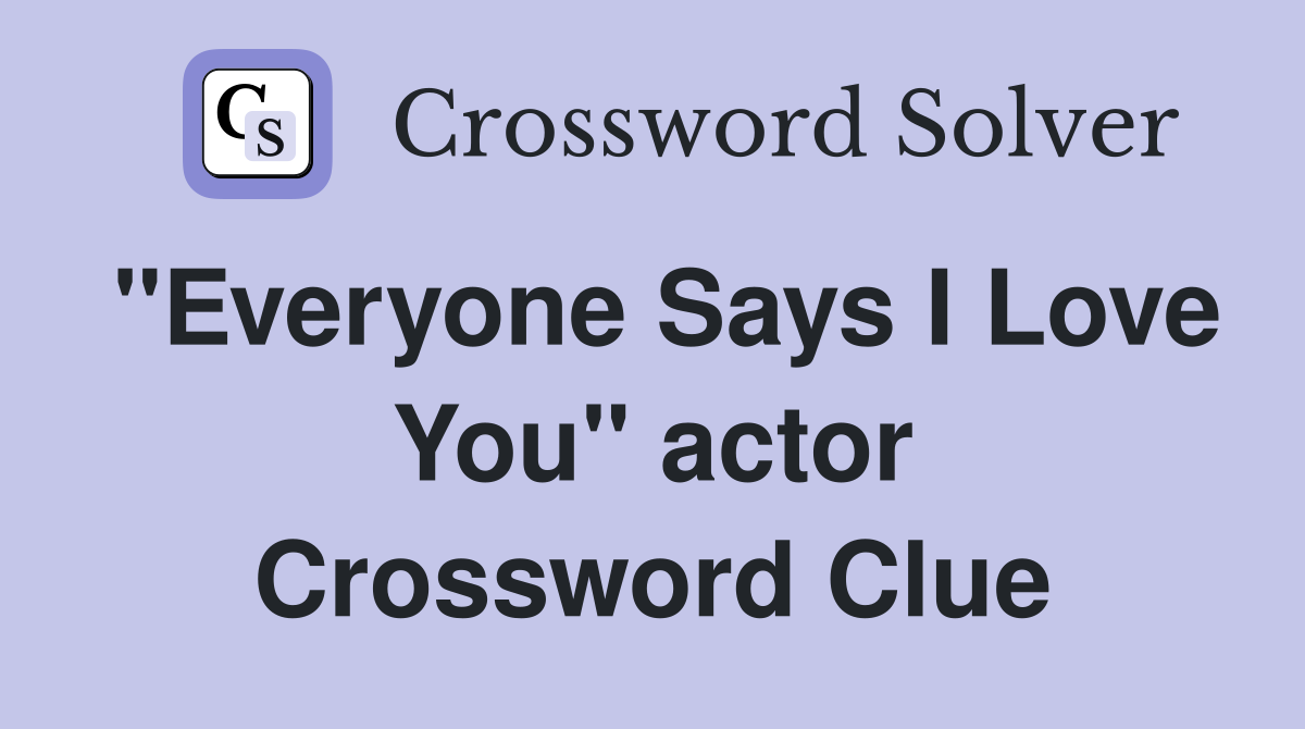 "Everyone Says I Love You" actor Crossword Clue