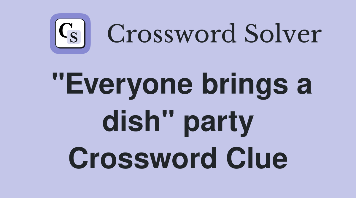 "Everyone brings a dish" party Crossword Clue