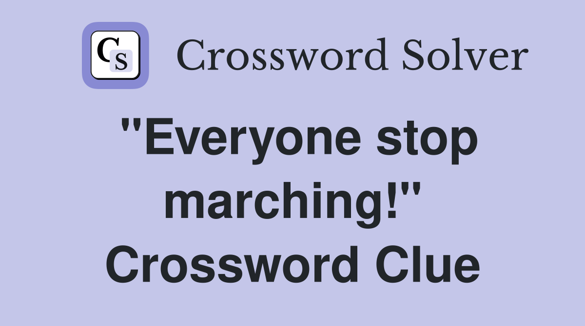 "Everyone stop marching!" Crossword Clue