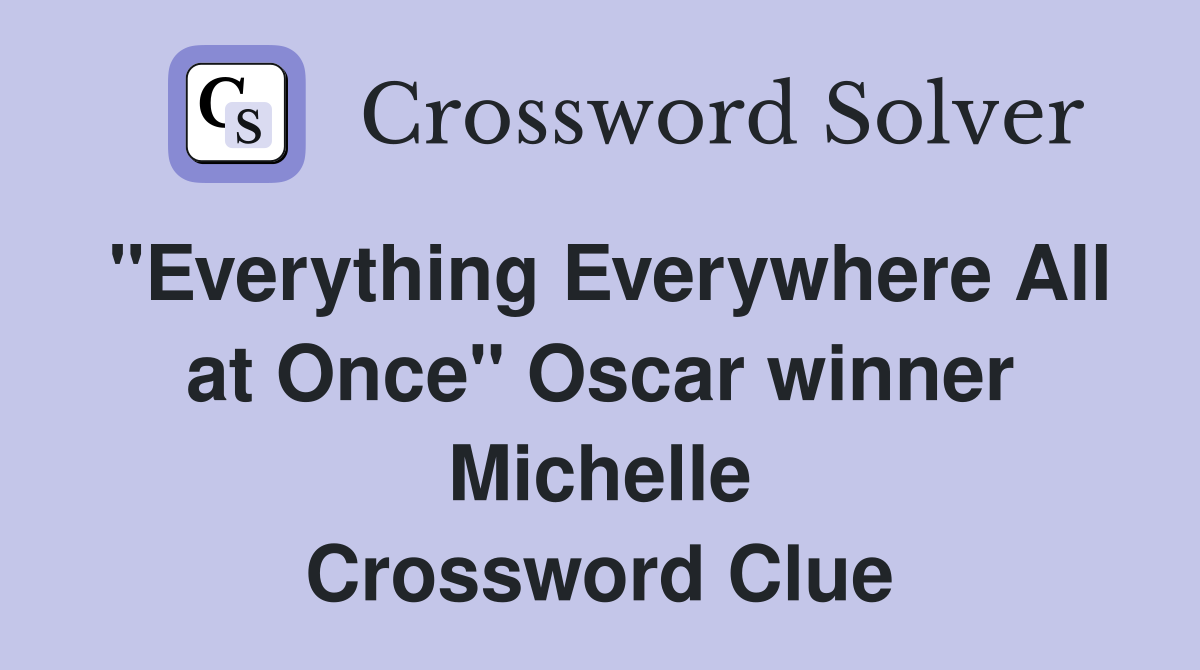 "Everything Everywhere All at Once" Oscar winner Michelle Crossword Clue