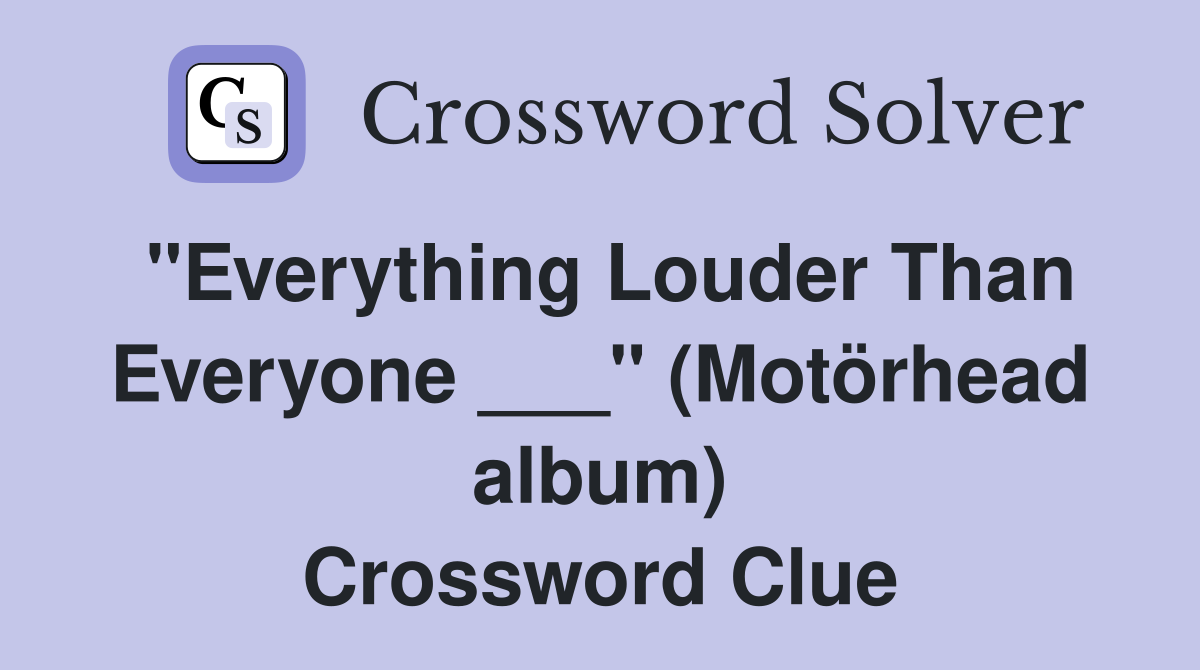"Everything Louder Than Everyone ___" (Motörhead album) Crossword Clue