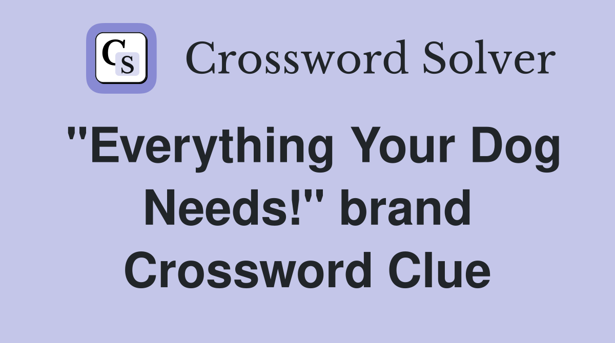 "Everything Your Dog Needs!" brand Crossword Clue