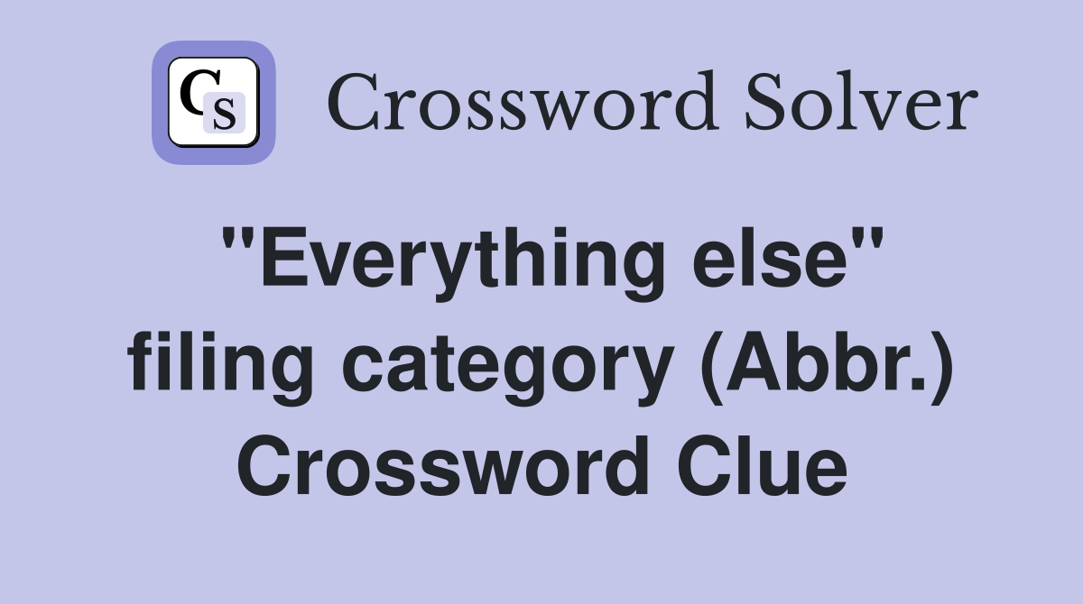 "Everything else" filing category (Abbr.) Crossword Clue
