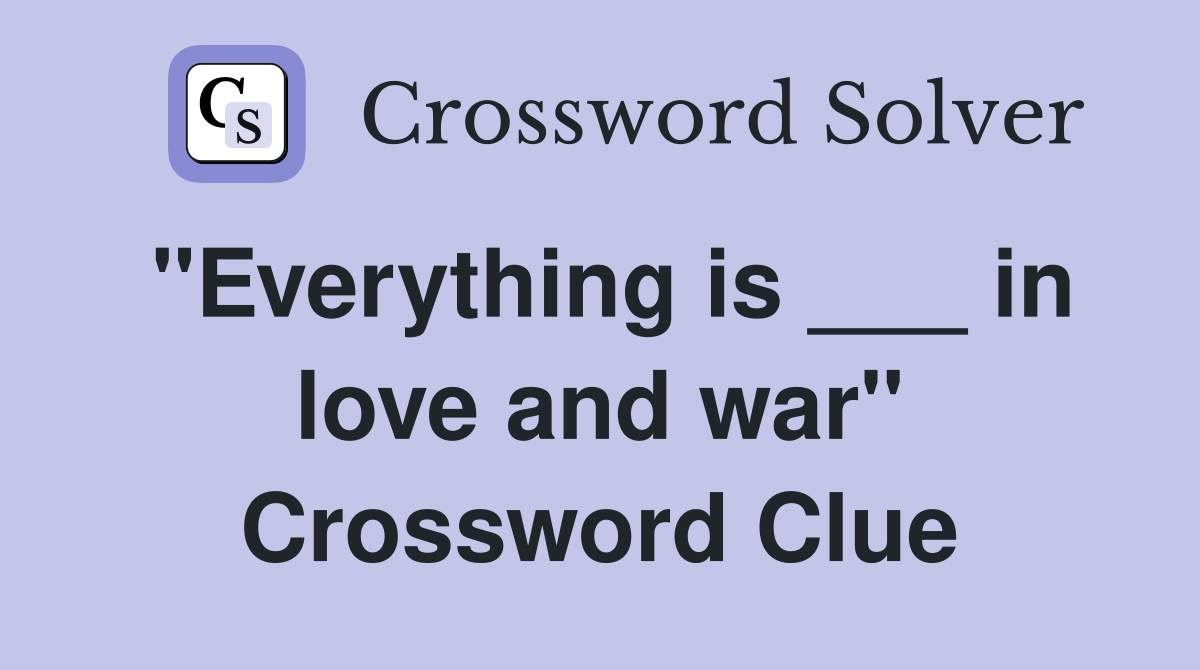 "Everything is ___ in love and war" Crossword Clue