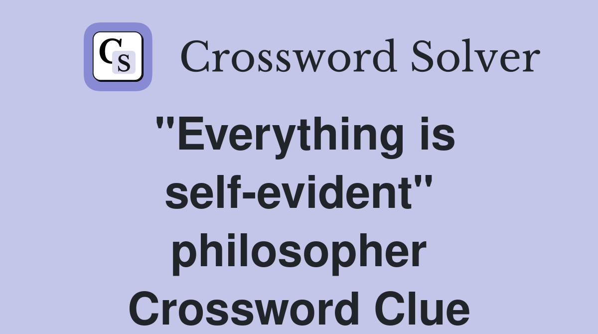 "Everything is self-evident" philosopher Crossword Clue