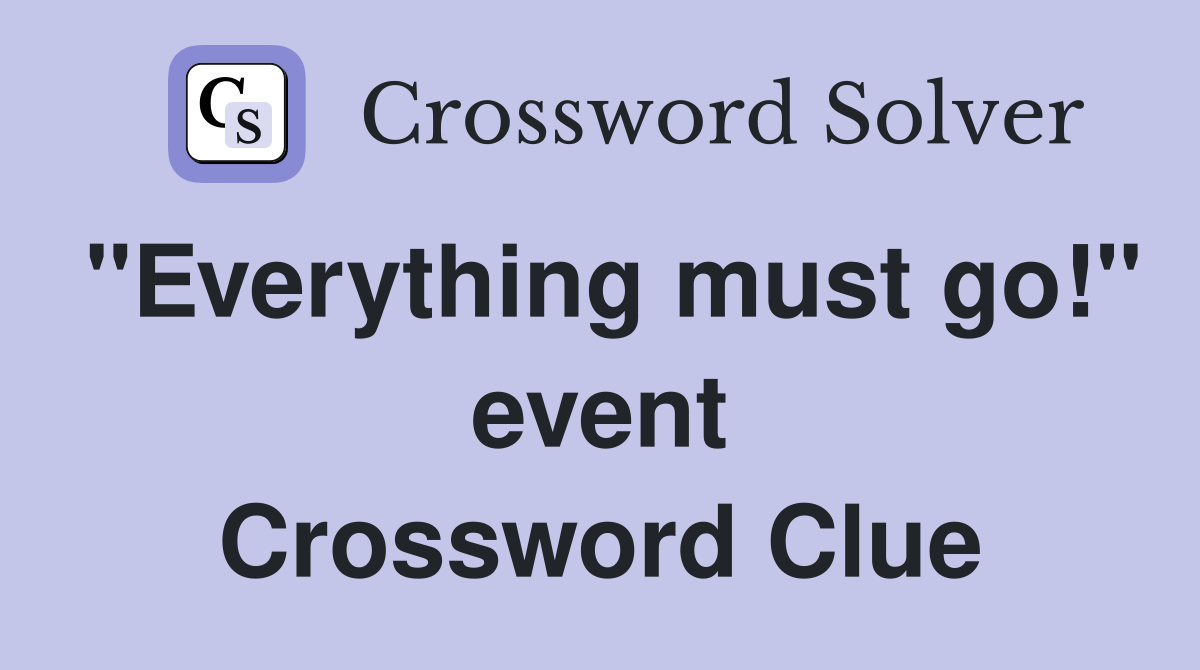 "Everything must go!" event Crossword Clue