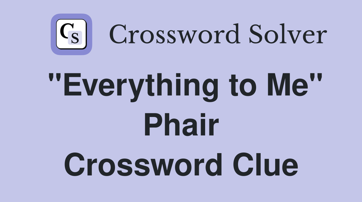 "Everything to Me" Phair Crossword Clue