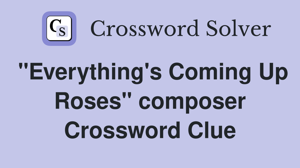 "Everything's Coming Up Roses" composer Crossword Clue