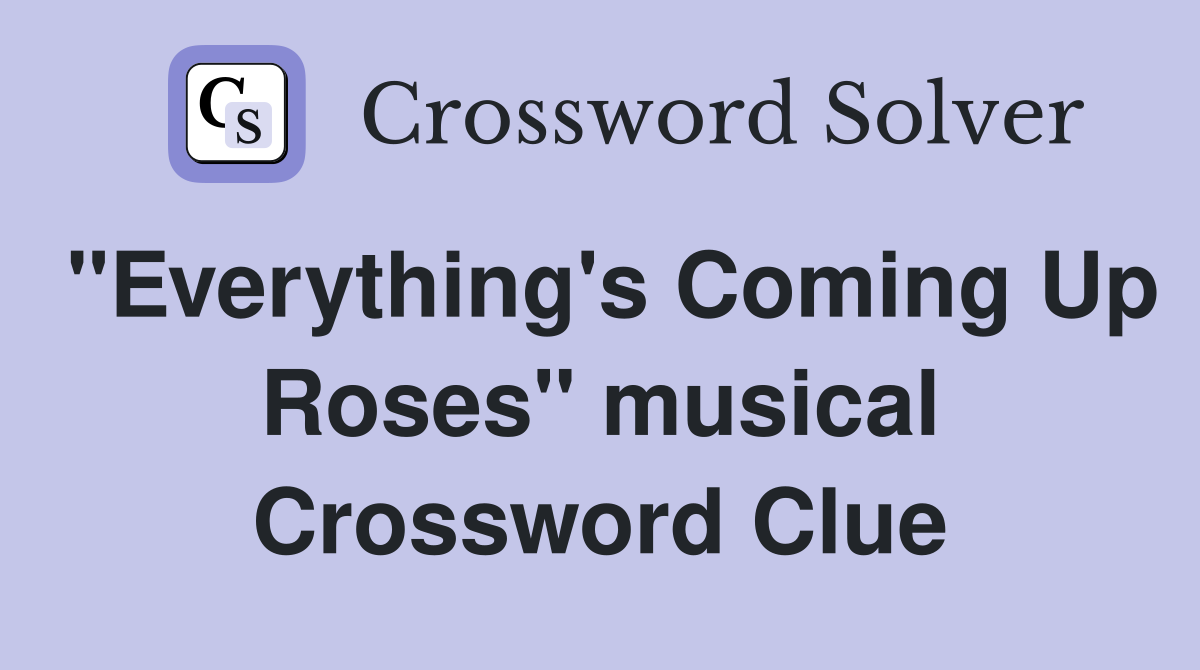 "Everything's Coming Up Roses" musical Crossword Clue