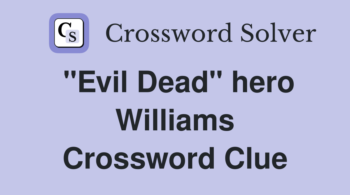 "Evil Dead" hero Williams Crossword Clue