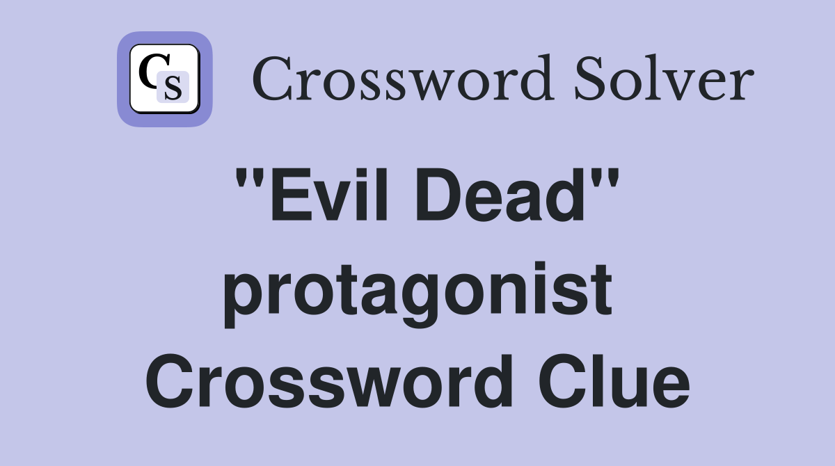 "Evil Dead" protagonist Crossword Clue