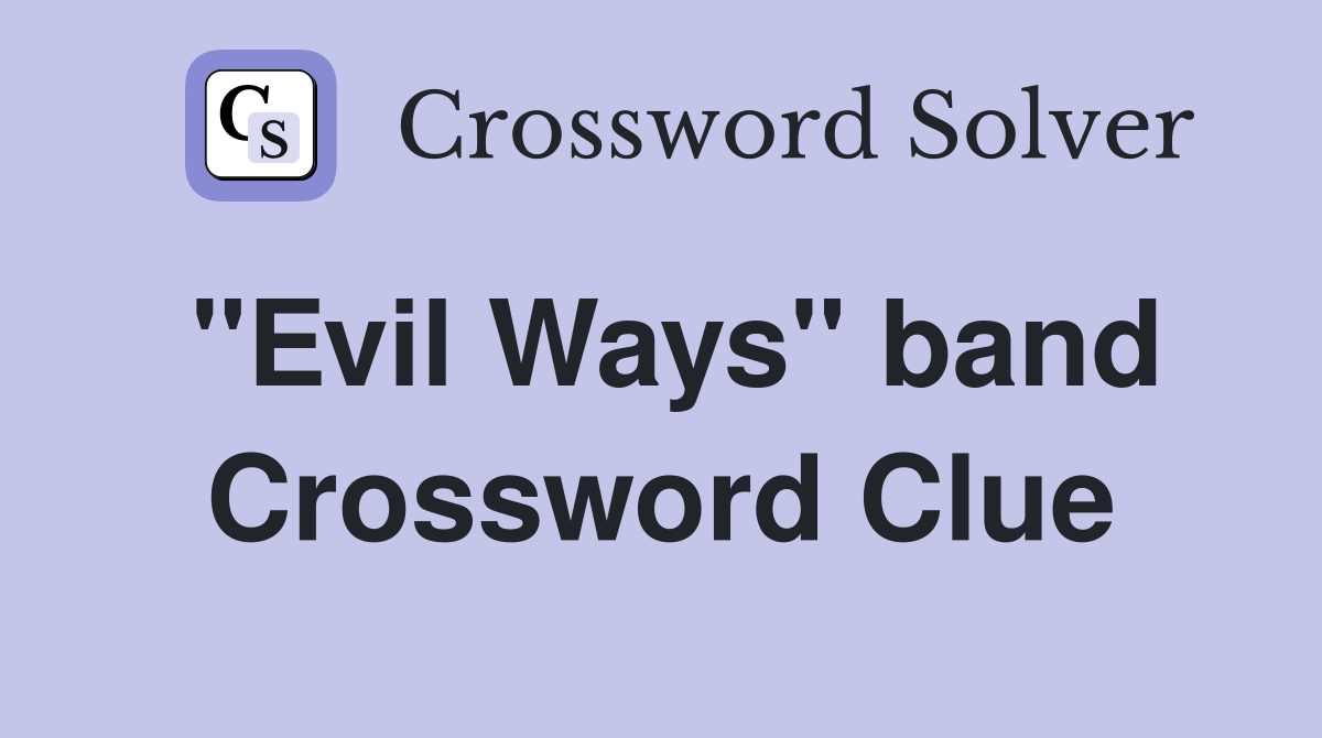 "Evil Ways" band Crossword Clue