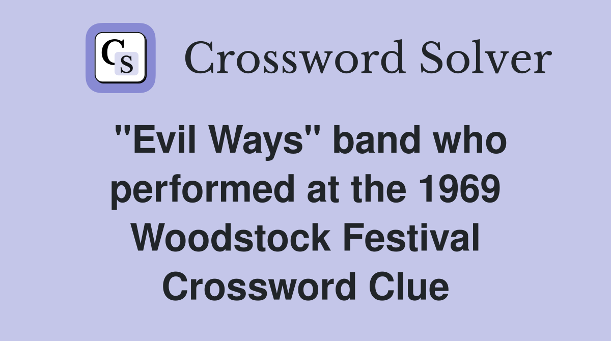 "Evil Ways" band who performed at the 1969 Woodstock Festival Crossword Clue