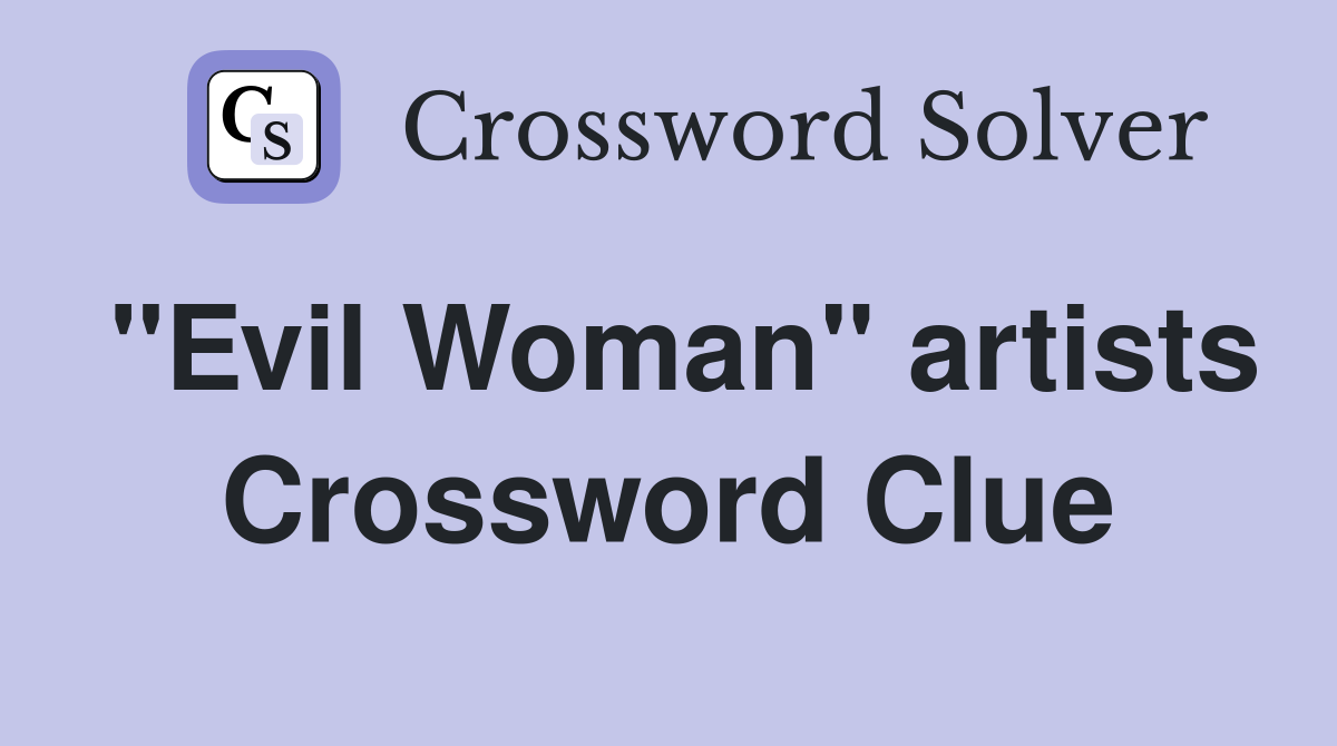 "Evil Woman" artists Crossword Clue