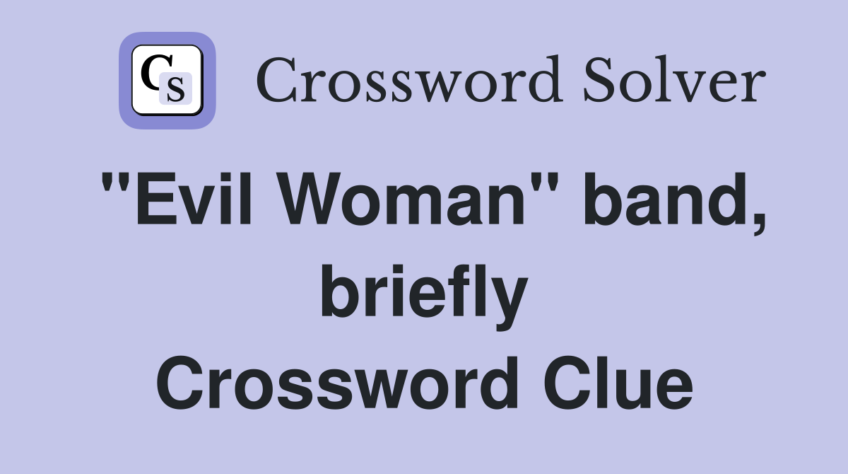 "Evil Woman" band, briefly Crossword Clue