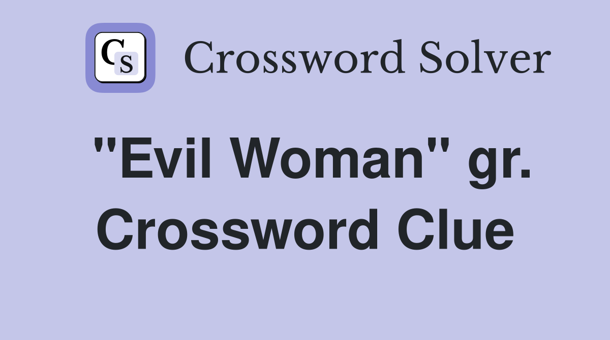 "Evil Woman" gr. Crossword Clue