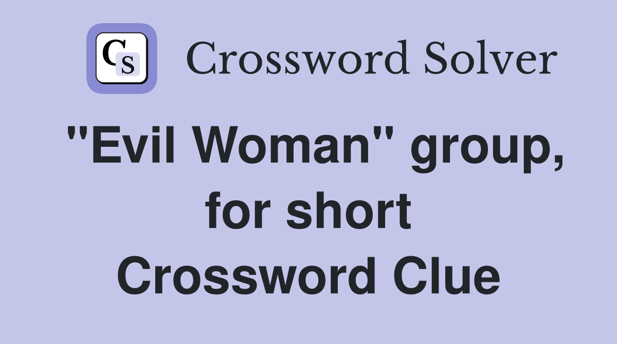 "Evil Woman" group, for short Crossword Clue