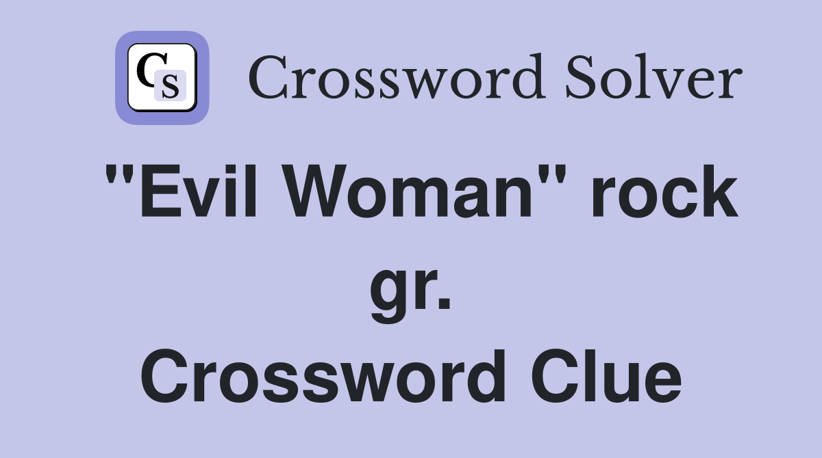 "Evil Woman" rock gr. Crossword Clue