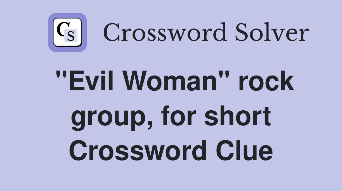 "Evil Woman" rock group, for short Crossword Clue