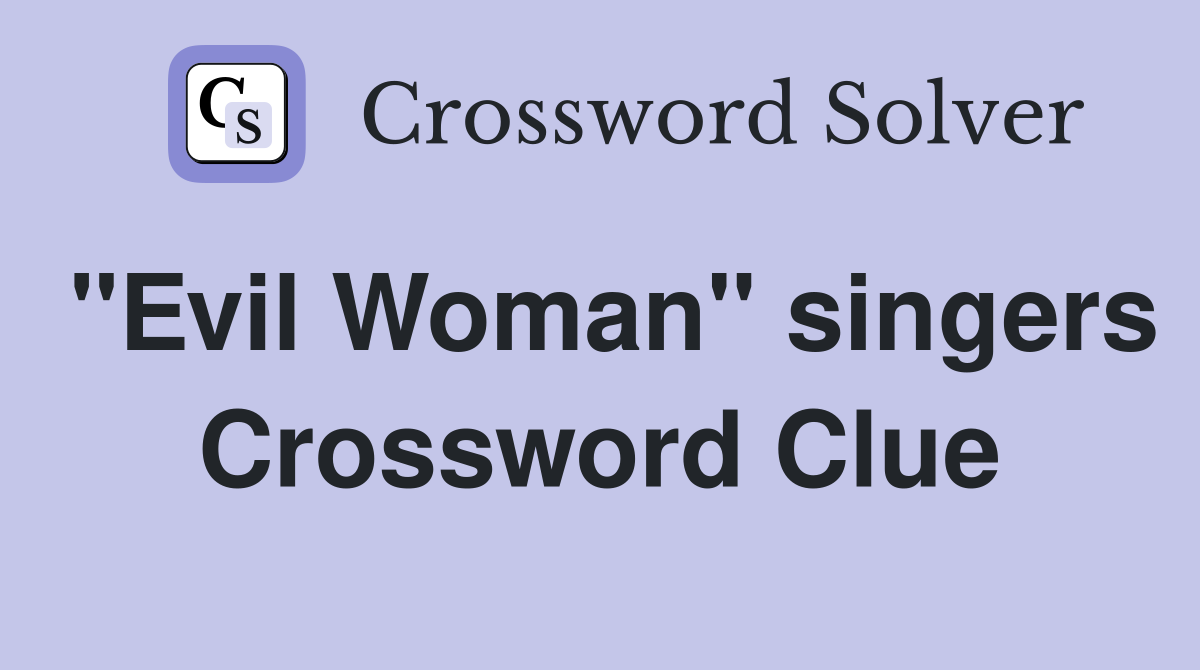 "Evil Woman" singers Crossword Clue
