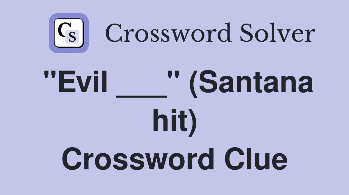 "Evil ___" (Santana hit) Crossword Clue