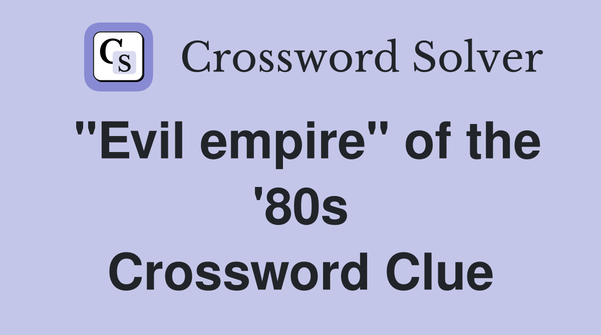 "Evil empire" of the '80s Crossword Clue