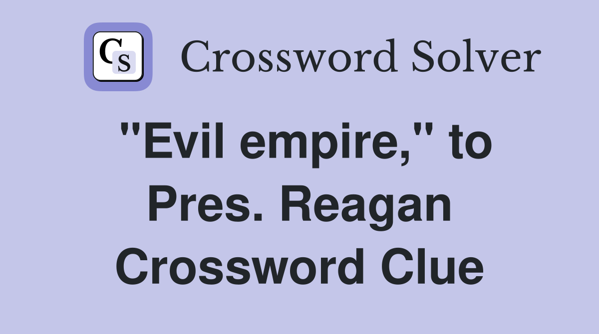 "Evil empire," to Pres. Reagan Crossword Clue