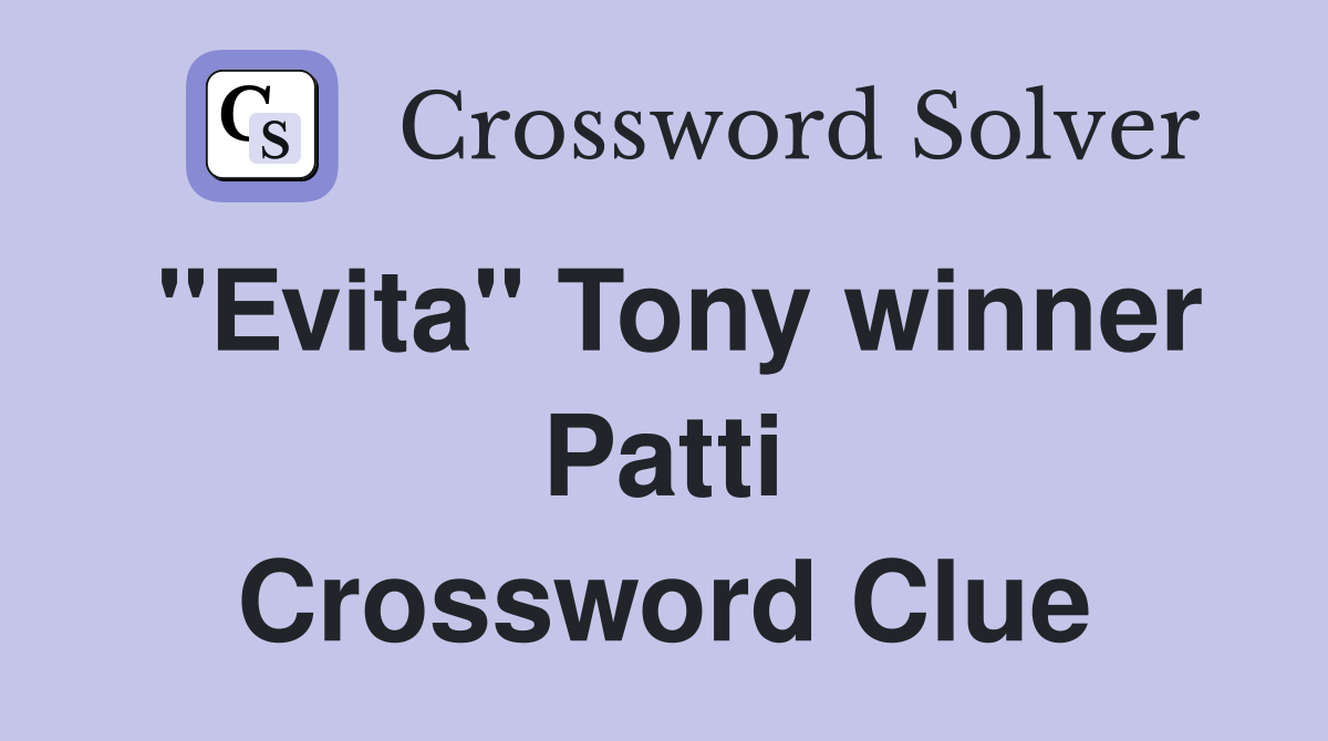 "Evita" Tony winner Patti Crossword Clue