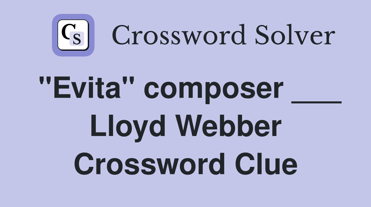 "Evita" composer ___ Lloyd Webber Crossword Clue