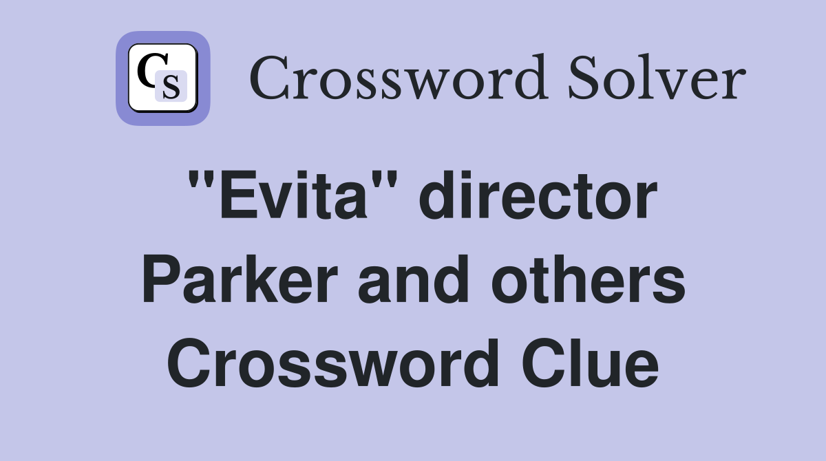 "Evita" director Parker and others Crossword Clue