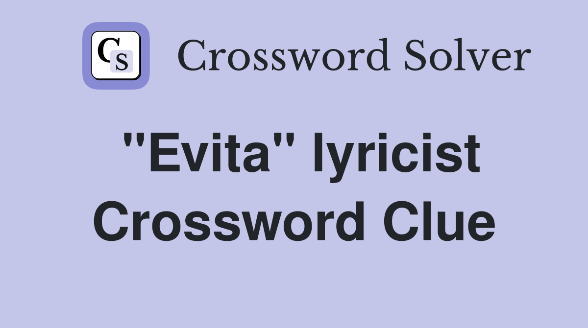 "Evita" lyricist Crossword Clue