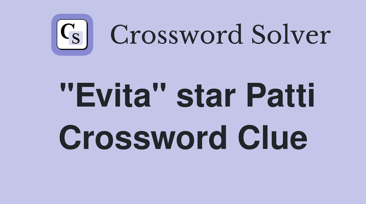 "Evita" star Patti Crossword Clue