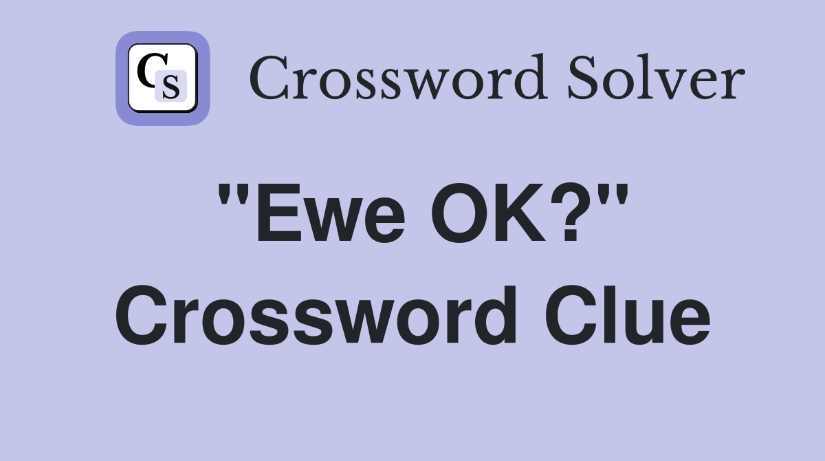 "Ewe OK?" Crossword Clue