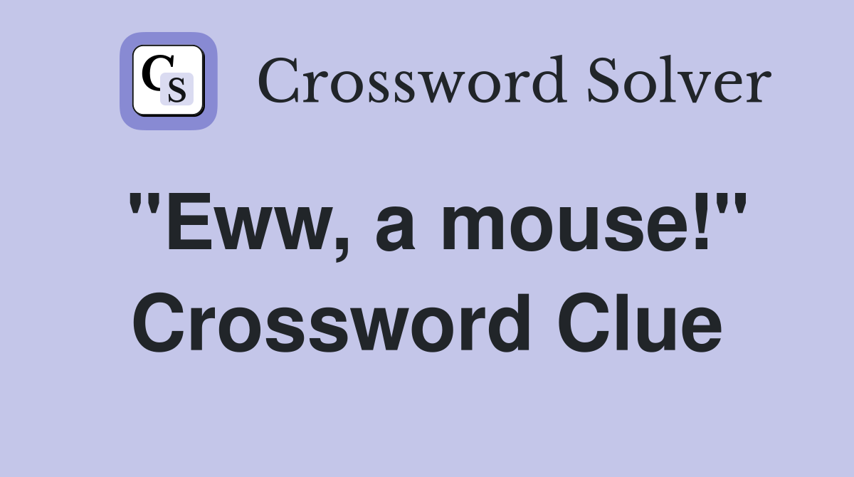 "Eww, a mouse!" Crossword Clue