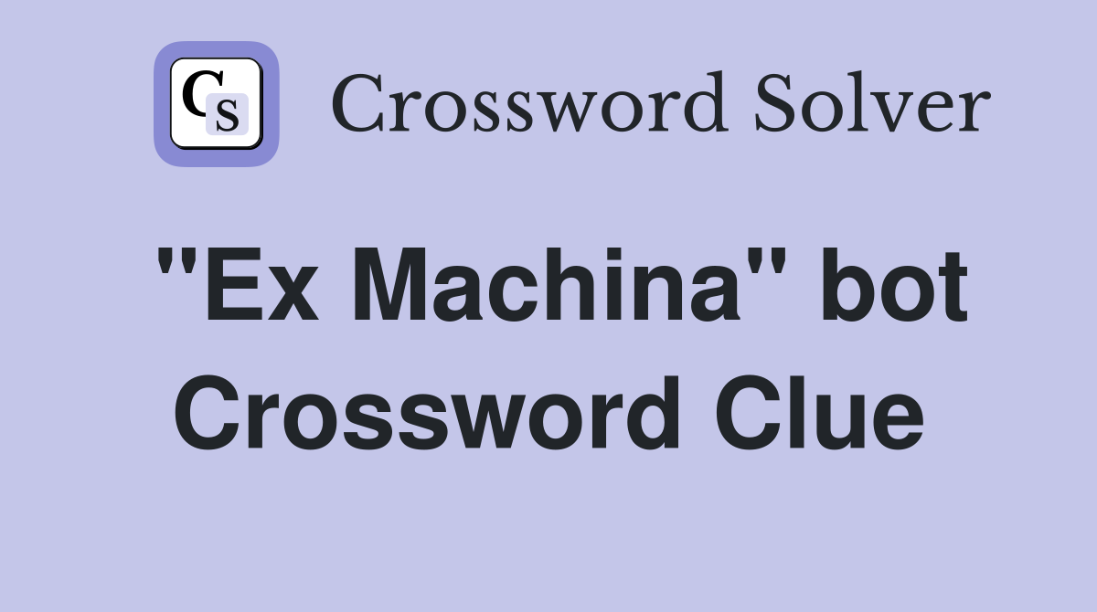 "Ex Machina" bot Crossword Clue