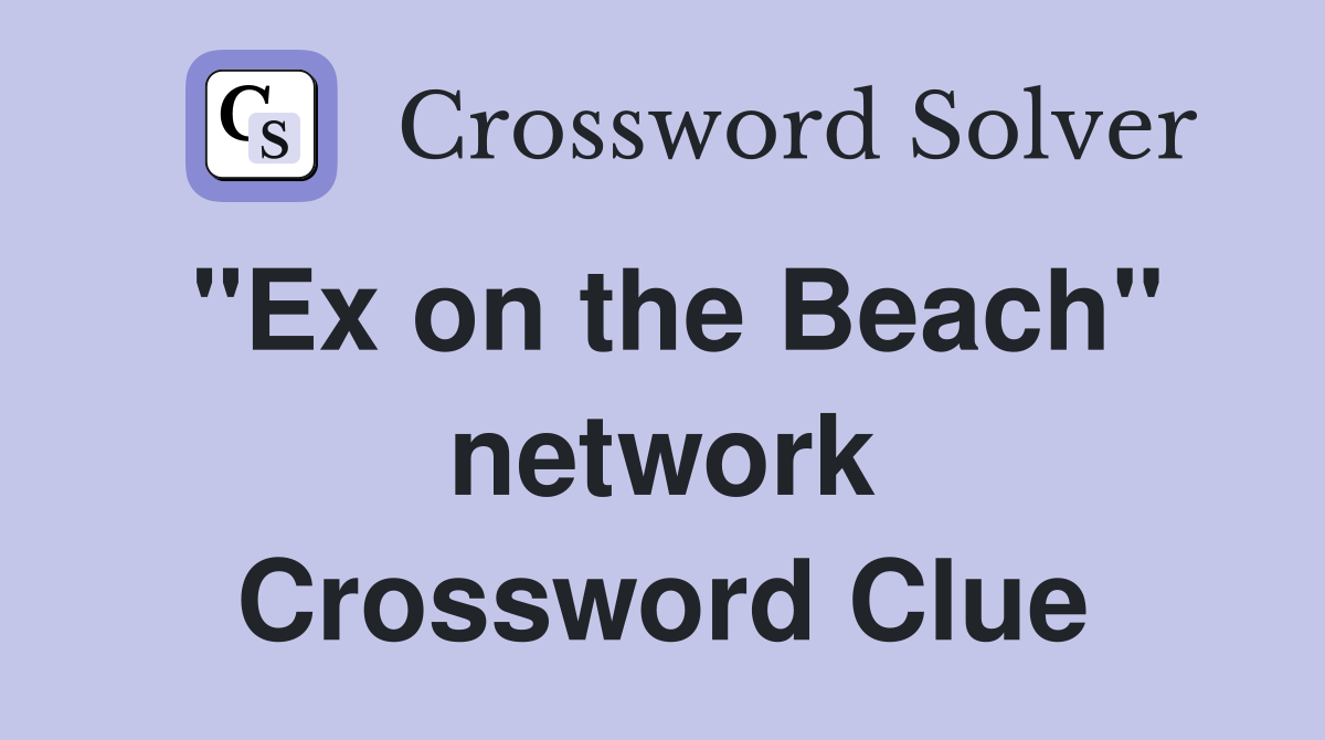 "Ex on the Beach" network Crossword Clue